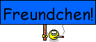 Freundchen!